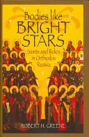 Corpi come stelle luminose: Santi e reliquie nella Russia ortodossa - Bodies Like Bright Stars: Saints and Relics in Orthodox Russia