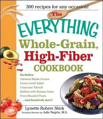 Il libro di cucina “Tutto cereali integrali e fibre alte”: Spuntini e pasti deliziosi e salutari per il cuore che piaceranno a tutta la famiglia - The Everything Whole Grain, High Fiber Cookbook: Delicious, Heart-Healthy Snacks and Meals the Whole Family Will Love