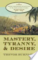 Padronanza, tirannia e desiderio: Thomas Thistlewood e i suoi schiavi nel mondo anglo-giamaicano - Mastery, Tyranny, and Desire: Thomas Thistlewood and His Slaves in the Anglo-Jamaican World
