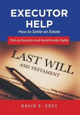 Aiuto per l'esecutore testamentario: Come liquidare un'eredità Scegliere un esecutore ed evitare le liti in famiglia - Executor Help: How to Settle an Estate Pick an Executor and Avoid Family Fights