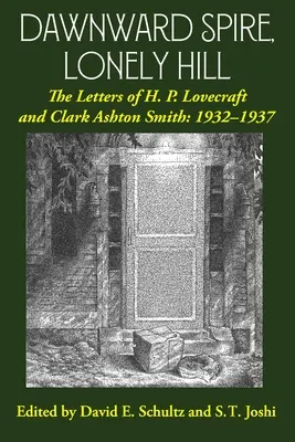 La guglia dell'alba, la collina solitaria: Lettere di H. P. Lovecraft e Clark Ashton Smith: 1932-1937 (Volume 2) - Dawnward Spire, Lonely Hill: The Letters of H. P. Lovecraft and Clark Ashton Smith: 1932-1937 (Volume 2)