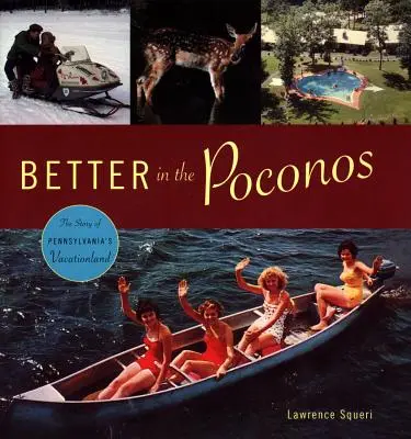 Meglio nei Poconos: La storia del paese delle vacanze della Pennsylvania - Better in the Poconos: The Story of Pennsylvania's Vacationland