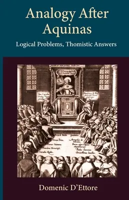 L'analogia dopo l'Aquinate: Problemi logici, risposte tomistiche - Analogy after Aquinas: Logical Problems, Thomistic Answers