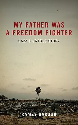 Mio padre era un combattente per la libertà: La storia non raccontata di Gaza - My Father Was a Freedom Fighter: Gaza's Untold Story