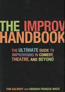 Il manuale dell'improvvisazione: La guida definitiva all'improvvisazione nella commedia, nel teatro e oltre - The Improv Handbook: The Ultimate Guide to Improvising in Comedy, Theatre, and Beyond