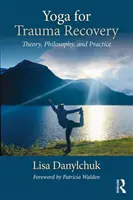 Yoga per il recupero dai traumi: Teoria, filosofia e pratica - Yoga for Trauma Recovery: Theory, Philosophy, and Practice