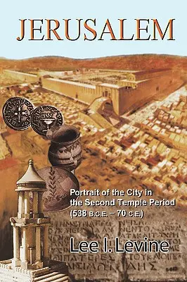 Gerusalemme: Ritratto della città nel periodo del Secondo Tempio (538 a.C.-70 a.C.) - Jerusalem: Portrait of the City in the Second Temple Period (538 B.C.E.-70 C.E.)