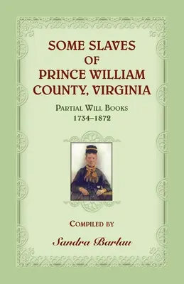 Alcuni schiavi della contea di Prince William, Virginia Libri testamentari parziali, 1734-1872 - Some Slaves of Prince William County, Virginia Partial Will Books, 1734-1872