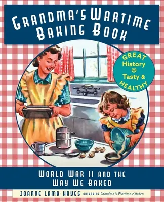 Il libro della nonna sul tempo di guerra: La seconda guerra mondiale e il modo di cucinare - Grandma's Wartime Baking Book: World War II and the Way We Baked
