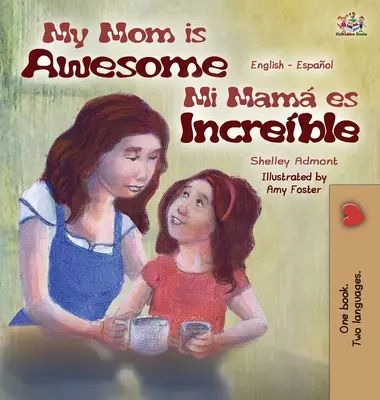 La mia mamma è fantastica: Edizione bilingue inglese-spagnolo - My Mom is Awesome: English Spanish Bilingual Edition