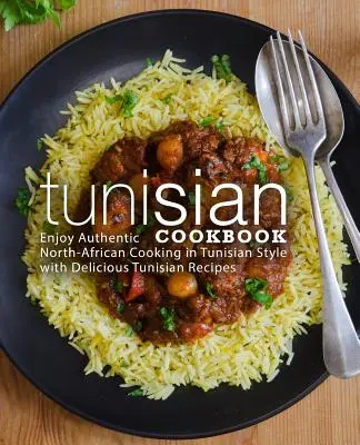 Ricettario tunisino: Godetevi l'autentica cucina nord-africana in stile tunisino con deliziose ricette tunisine (2a edizione) - Tunisian Cookbook: Enjoy Authentic North-African Cooking in Tunisian Style with Delicious Tunisian Recipes (2nd Edition)
