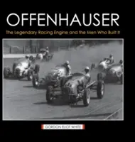 Offenhauser: Il leggendario motore da corsa e gli uomini che lo costruirono - Offenhauser: The Legendary Racing Engine and the Men Who Built It
