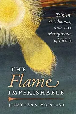 La fiamma imperitura: Tolkien, San Tommaso e la metafisica di Faerie - The Flame Imperishable: Tolkien, St. Thomas, and the Metaphysics of Faerie