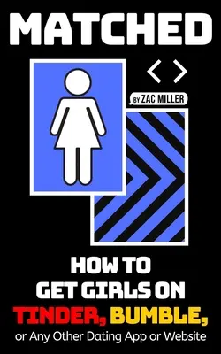 Matched: Come conquistare le ragazze su Tinder, Bumble o qualsiasi altra app o sito web di incontri - Matched: How to Get Girls on Tinder, Bumble, or Any Other Dating App or Website