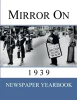 Specchio sul 1939: 'Annuario del giornale' contenente 120 prime pagine del 1939 - Regalo di compleanno/idea regalo unica. - Mirror On 1939: 'Newspaper Yearbook' containing 120 front pages from 1939 - Unique birthday gift / present idea.