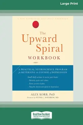 Il libro di lavoro “Spirale verso l'alto”: Un programma pratico di neuroscienze per invertire il corso della depressione (edizione a caratteri grandi 16pt) - The Upward Spiral Workbook: A Practical Neuroscience Program for Reversing the Course of Depression (16pt Large Print Edition)
