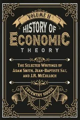 Storia della teoria economica: Scritti scelti di Adam Smith, Jean-Baptiste Say e J.R. McCulloch - History of Economic Theory: The Selected Writings of Adam Smith, Jean-Baptiste Say, and J.R. McCulloch