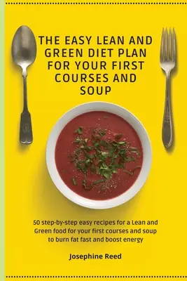 Il piano dietetico verde e magro facile per i primi piatti e la zuppa: 50 ricette facili passo a passo per un alimento magro e verde per i vostri primi piatti e s - The Easy Lean and Green Diet Plan for Your First Courses and Soup: 50 step-by-step easy recipes for a Lean and Green food for your first courses and s