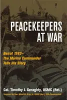 Peacekeepers at War: Beirut 1983 - Il comandante dei Marines racconta la sua storia - Peacekeepers at War: Beirut 1983--The Marine Commander Tells His Story
