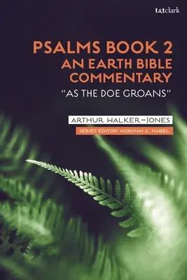 Salmi libro 2: un commento biblico sulla terra: Come una cerva geme - Psalms Book 2: An Earth Bible Commentary: As a Doe Groans