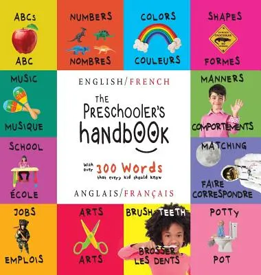 Il manuale del bambino in età prescolare: Bilingue (Inglese / Francese) (Anglais / Franais) ABC, numeri, colori, forme, abbinamenti, scuola, buone maniere, vasino e - The Preschooler's Handbook: Bilingual (English / French) (Anglais / Franais) Abc's, Numbers, Colors, Shapes, Matching, School, Manners, Potty and