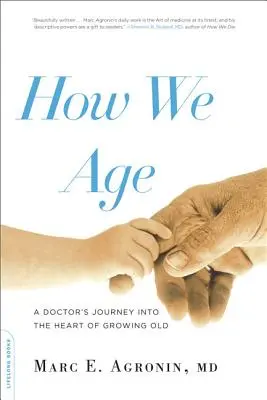 Come invecchiamo: Il viaggio di un medico nel cuore dell'invecchiamento - How We Age: A Doctor's Journey Into the Heart of Growing Old
