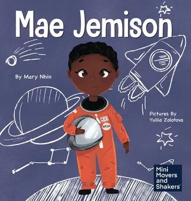 Mae Jemison: Un libro per bambini sul raggiungimento dei propri sogni - Mae Jemison: A Kid's Book About Reaching Your Dreams