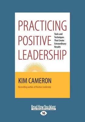 Praticare la leadership positiva: Strumenti e tecniche che creano risultati straordinari - Practicing Positive Leadership: Tools and Techniques That Create Extraordinary Results