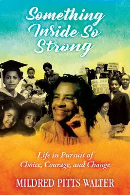 Qualcosa di così forte dentro: Una vita all'insegna della scelta, del coraggio e del cambiamento - Something Inside So Strong: Life in Pursuit of Choice, Courage, and Change