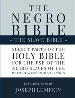 La Bibbia dei negri - La Bibbia degli schiavi: Parti scelte della Sacra Bibbia, selezionate per l'uso degli schiavi negri nelle isole britanniche dell'India occidentale. - The Negro Bible - The Slave Bible: Select Parts of the Holy Bible, Selected for the use of the Negro Slaves, in the British West-India Islands