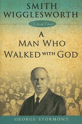 Smith Wigglesworth: un uomo che camminava con Dio - Smith Wigglesworth a Man Who Walked with God