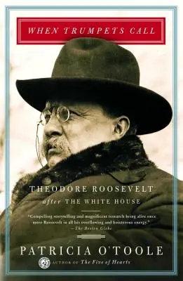 Quando le trombe chiamano: Theodore Roosevelt dopo la Casa Bianca - When Trumpets Call: Theodore Roosevelt After the White House