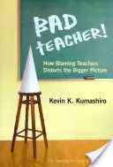 Cattivo insegnante! Come la colpa degli insegnanti distorce il quadro generale - Bad Teacher! How Blaming Teachers Distorts the Bigger Picture