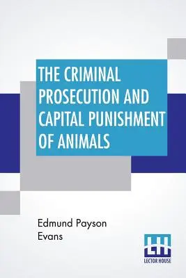 Il processo penale e la pena capitale degli animali - The Criminal Prosecution And Capital Punishment Of Animals