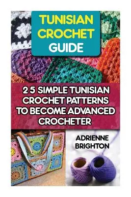 Guida all'uncinetto tunisino: 25 semplici schemi di uncinetto tunisino per diventare un'esperta: Uncinetto tunisino, Come lavorare all'uncinetto, Punti all'uncinetto - Tunisian Crochet Guide: 25 Simple Tunisian Crochet Patterns To Become An Advanced Crocheter: Tunisian Crochet, How To Crochet, Crochet Stitche
