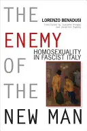 Il nemico dell'uomo nuovo: l'omosessualità nell'Italia fascista - Enemy of the New Man: Homosexuality in Fascist Italy