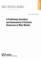 Inventario e valutazione preliminare delle risorse di uranio nei rifiuti di miniera: AIEA Tecdoc n. 1952 - A Preliminary Inventory and Assessment of Uranium Resources in Mine Wastes: IAEA Tecdoc No. 1952