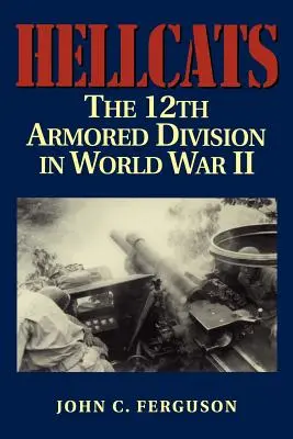 Hellcats: La 12ª Divisione corazzata nella Seconda guerra mondiale - Hellcats: The 12th Armored Division in World War II