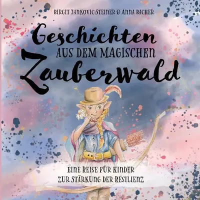 Le storie del Magischen Zauberwald: Una gita per bambini per sviluppare la loro capacità di recupero. - Geschichten aus dem magischen Zauberwald: Eine Reise fr Kinder zur Strkung der Resilienz