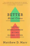 Il meglio deve venire: Uscire dalla condizione di senzatetto in due città globali - Better Must Come: Exiting Homelessness in Two Global Cities
