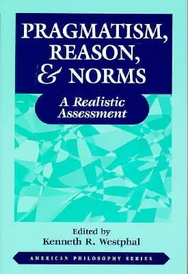 Pragmatismo, ragione e norme: Una valutazione realistica - Pragmatism, Reason, and Norms: A Realistic Assessment