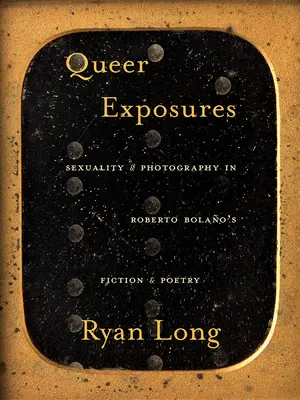 Esposizioni queer: Sessualità e fotografia nella narrativa e nella poesia di Roberto Bolao - Queer Exposures: Sexuality and Photography in Roberto Bolao's Fiction and Poetry