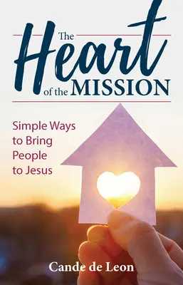 Il cuore della missione: Modi semplici per portare le persone a Gesù - The Heart of the Mission: Simple Ways to Bring People to Jesus