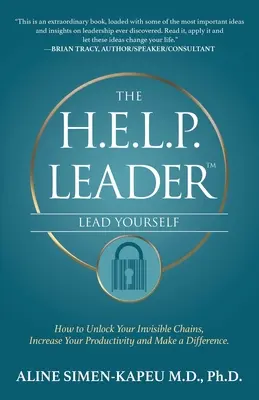 Il leader H.E.L.P. - Guida te stesso: Come sbloccare le catene invisibili, aumentare la produttività e fare la differenza - The H.E.L.P. Leader - Lead Yourself: How to Unlock Your Invisible Chains, Increase Your Productivity and Make a Difference