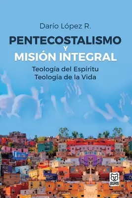 Pentecostalismo e missione integrale - Pentecostalismo Y Misin Integral