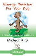 Medicina energetica per il cane: Un modo naturale e divertente di prendersi cura del proprio cane - Energy Medicine for Your Dog: A Natural, Fun Way to Care for Your Dog