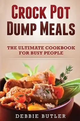 Pasti pronti in pentola: Il libro di cucina definitivo per le persone impegnate - Crockpot Dump Meals: The Ultimate Cookbook For Busy People