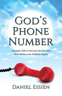 Il numero di telefono di Dio: Parlare istantaneamente con Dio e trasformare rapidamente i vostri desideri in preghiere esaudite - God's Phone Number: Instantly Talk to God and Quickly Turn Your Wishes into Fulfilled Prayers