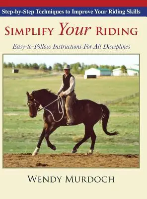 Semplificare l'equitazione: Tecniche passo dopo passo per migliorare le vostre abilità a cavallo - Simplify Your Riding: Step-by-Step Techniques to Improve Your Riding Skills