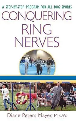 Conquistare i nervi del ring: Un programma passo-passo per tutti gli sport cinofili - Conquering Ring Nerves: A Step-By-Step Program for All Dog Sports